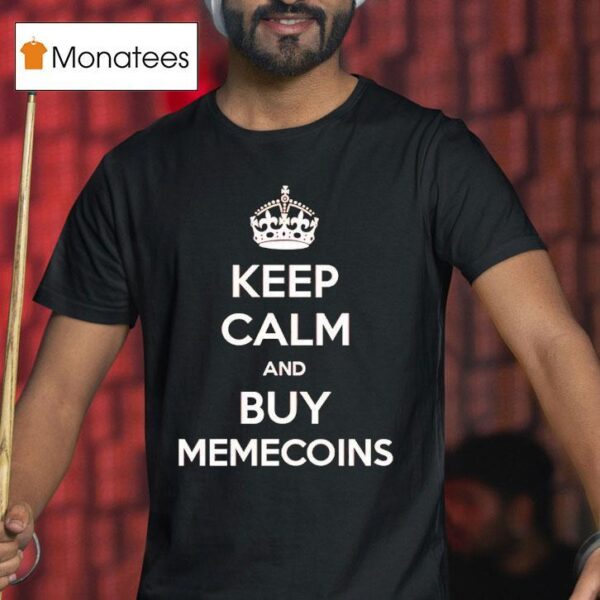 Keep Calm And Buy Memecoins T Shirt