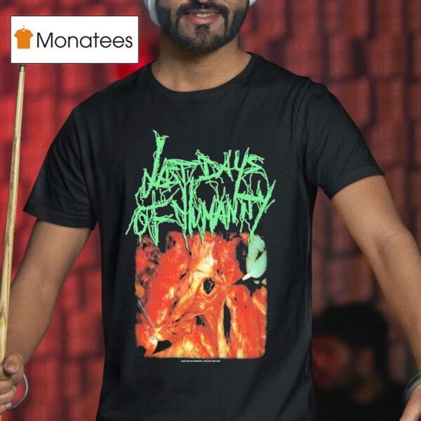 Last Days Of Humanity In Advanced Haemmorhaging Conditions T Shirt
