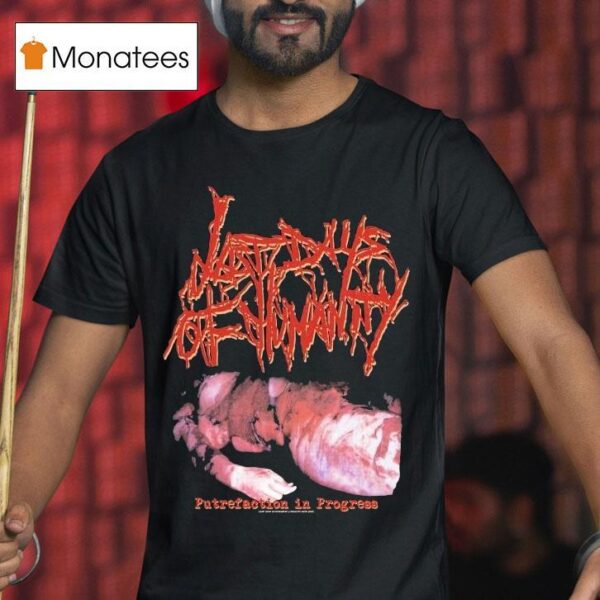 Last Days Of Humanity Putrefaction In Progress T Shirt