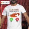 Lobster Do You Accep T Shirt