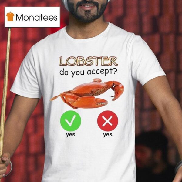 Lobster Do You Accep T Shirt