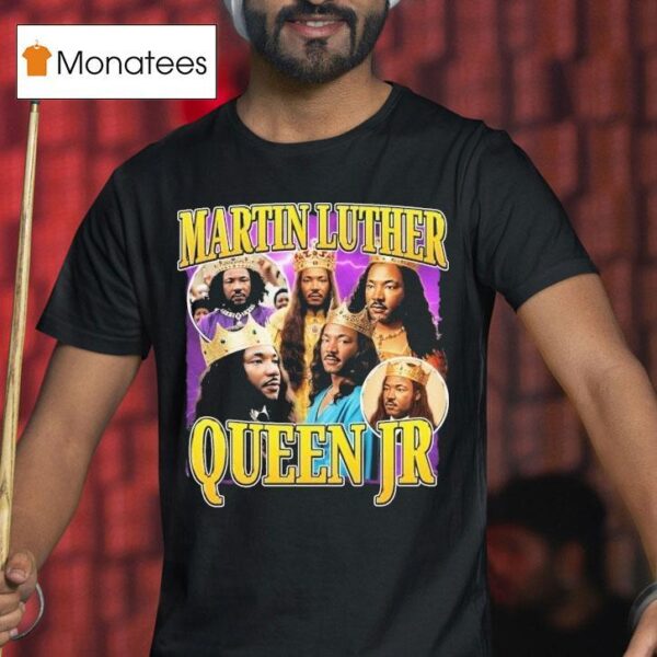 Martin Luther Queen Jr King T Shirt