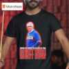 Marv Levy Where Else Would You Rather Be Than Right Here Right Now Buffalo Bills Coach T Shirt
