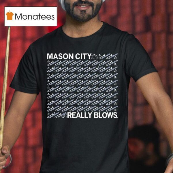 Mason City Really Blows T Shirt