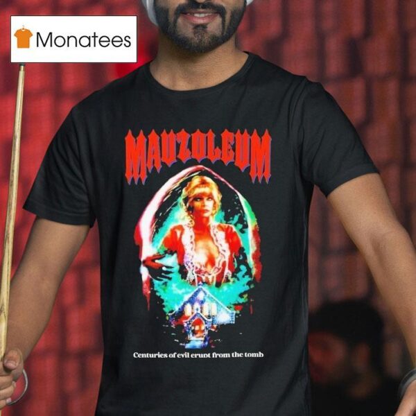 Mausoleum Centuries Of Evil Erupt From The Tomb T Shirt