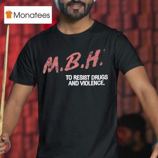 Mbh To Resist Drugs And Violence T Shirt