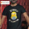 Minions Definitely Up To Something T Shirt