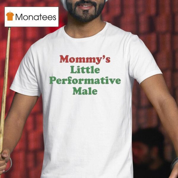 Mommy S Little Performative Male T Shirt