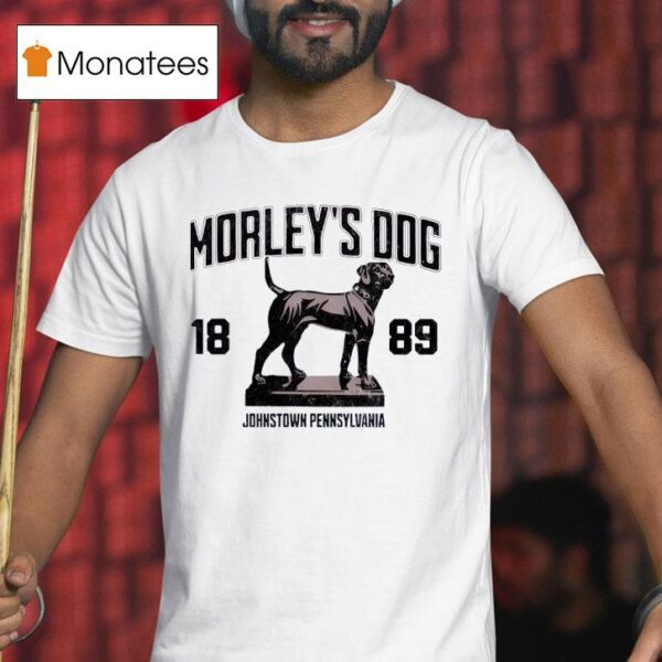 Morley S Dog Johnstown Pennsylvania T Shirt