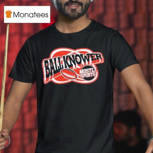 Mostly Sports Ball Knower Sports T Shirt