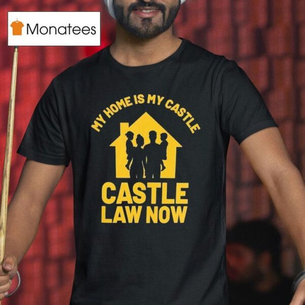 My Home Is My Castle Castle Law Now T Shirt