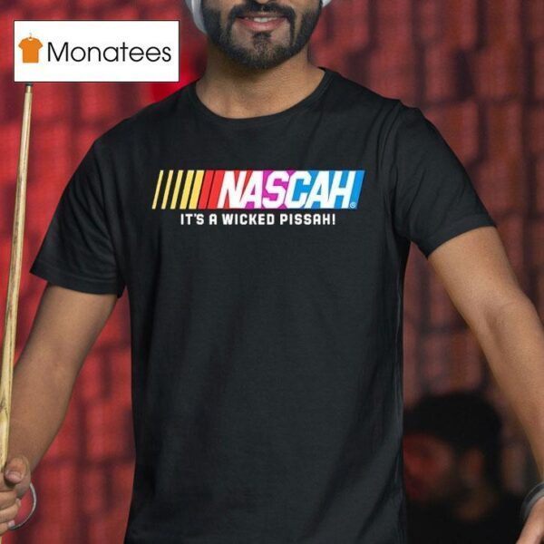 Nascah It S A Wicked Pissah Style Nascar Logo T Shirt