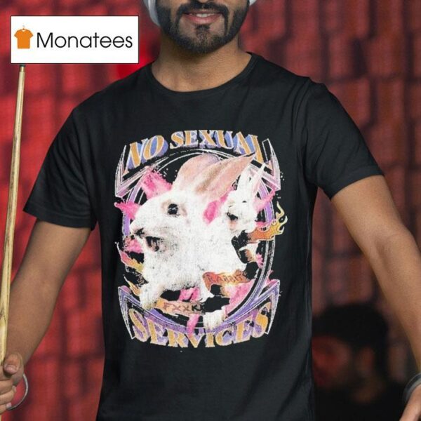 No Sexual Services Fucking Rabbits T Shirt