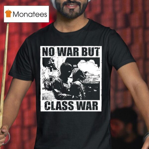 No War But Class War Anti Fascis T Shirt