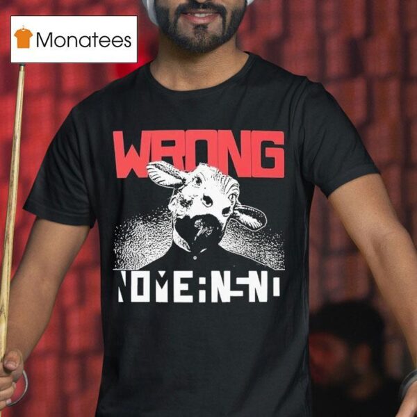 Nomeansno Wrong T Shirt