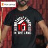 Nothin Finer In The Land T Shirt