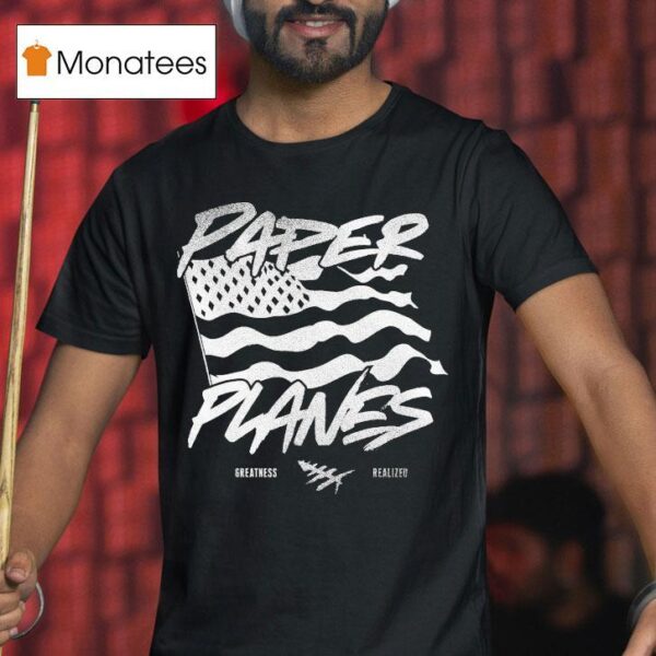 Paper Planes Let Me Be Great Realized T Shirt