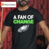 Philadelphia Eagles A Fan Of Change Philly T Shirt