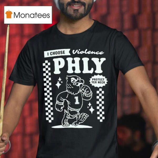 Philadelphia Eagles I Choose Violence Philly Protect Yer Neck T Shirt