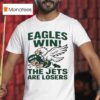 Philadelphia Eagles Win The New York Jets Are Losers Masco T Shirt