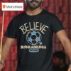 Philadelphia Union Mls X Ted Lasso Believe T Shirt