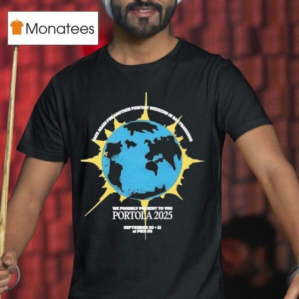 Portola Music Festival Rack Again For Another Perfect Weekend In San Francisco We Proudly Present To You T Shirt