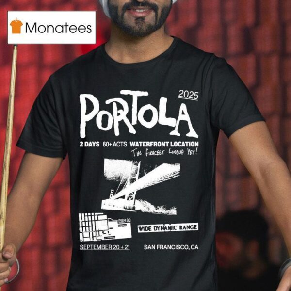 Portola Music Festival Waterfront Location The Fiercest Yet San Francisco Ca T Shirt