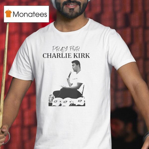 Pray For Charlie Kirk T Shirt