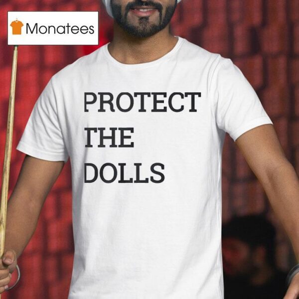 Protect The Dolls T Shirt