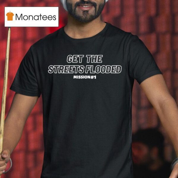 Quis Chandla Get The Streets Flooded Mission T Shirt