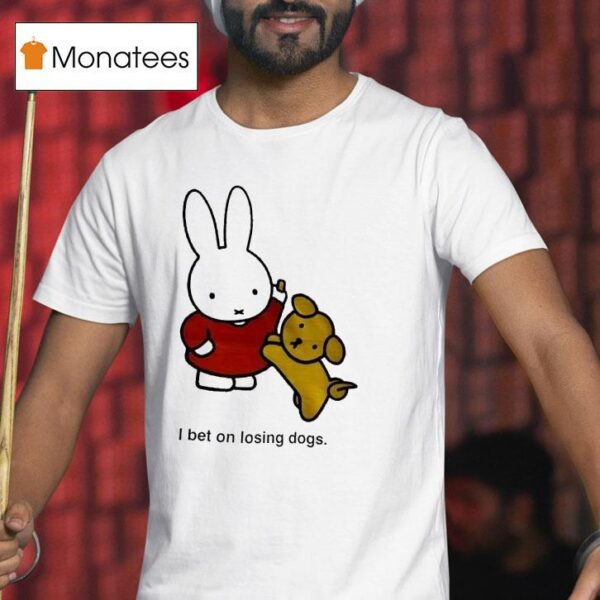 Rabbit I Bet On Losing Dogs T Shirt