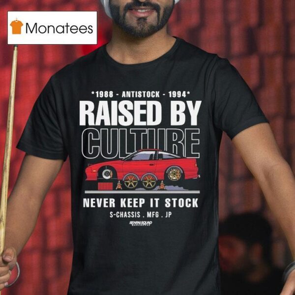 Raised By Culture Never Keep It Stock Anti Stock Club S Chassis Mfg Jp Senpai Squad T Shirt