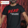 Read To Resist Stupidity And Ignorance T Shirt
