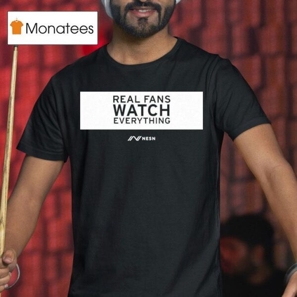 Real Fans Watch Everything Rectangle Nesn T Shirt