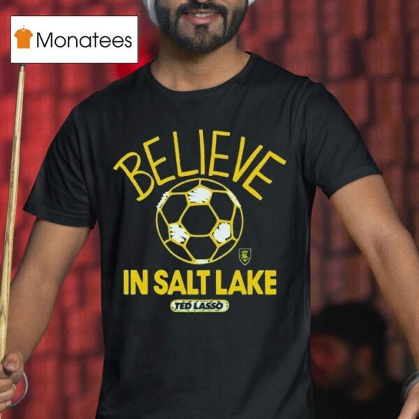 Real Salt Lake Mls X Ted Lasso Believe T Shirt