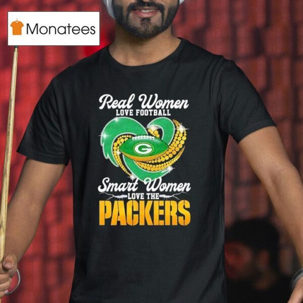 Real Women Love Football Smart Women Love The Green Bay Packers Football T Shirt