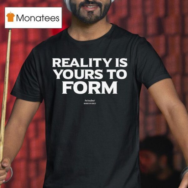 Reality Yours To Form Based In Oslo T Shirt