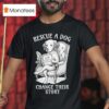Rescue A Dog Change Their Story T Shirt