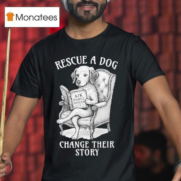 Rescue A Dog Change Their Story T Shirt