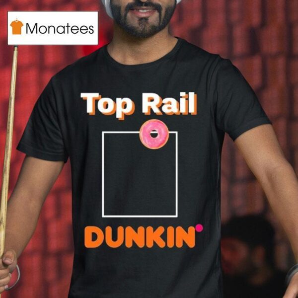 Rob Bradford Top Rail Dunkin Donu T Shirt