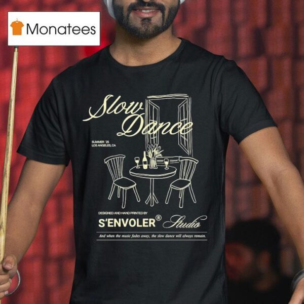 S Envoler Studio Slow Dance And When The Music Fades Away The Slow Dance Will Always Remain Summer Los Angeles Ca T Shirt