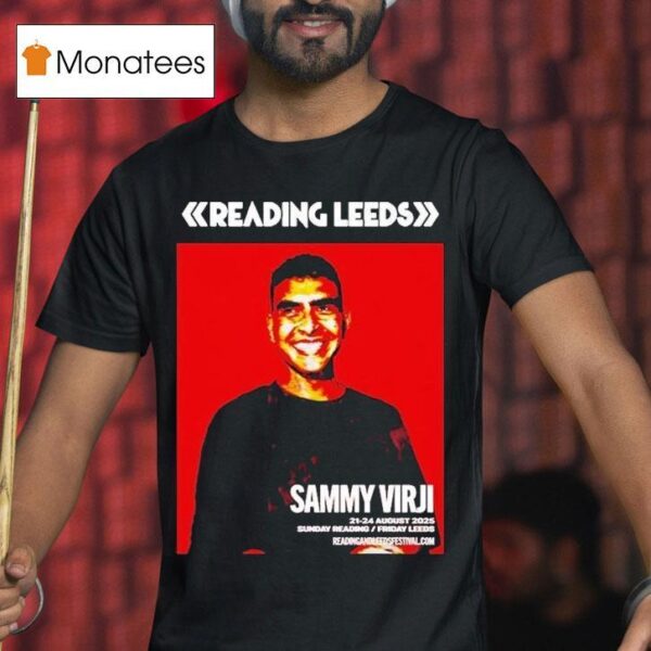 Sammy Virji Reading And Leeds Festival In England Friday Reading And Saturday Leeds On August To August T Shirt