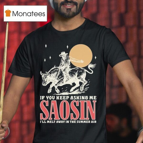 Saosin If You Keep Asking Me I Ll Melt Away In The Summer Air Rodeo T Shirt