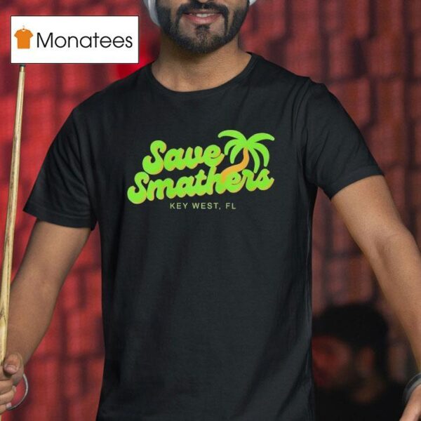 Save Smathers Key West Fl T Shirt