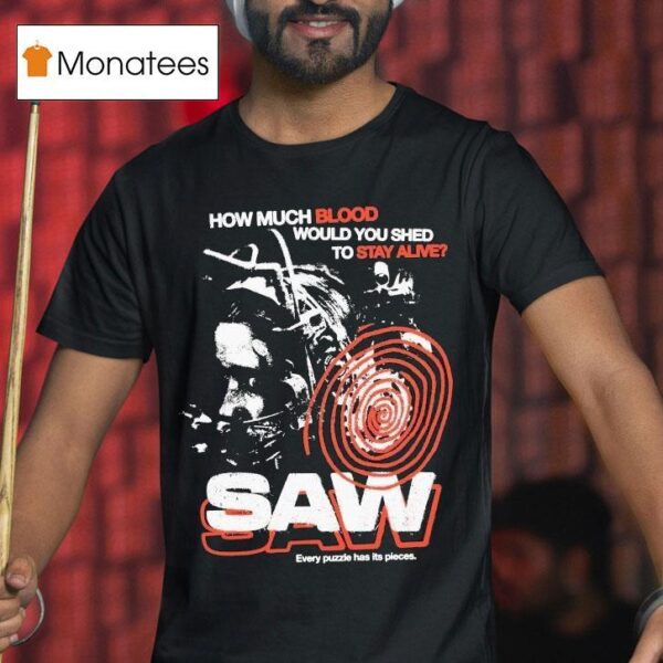 Saw How Much Blood Would You Shed To Stay Alive Every Puzzle Has Its Pieces T Shirt