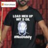 Sean Combs Load Meh Up Wit D Oil No Diddy T Shirt