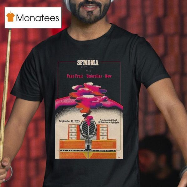Sfmoma Fake Fruit Umbrellas Now San Francisco Sept T Shirt