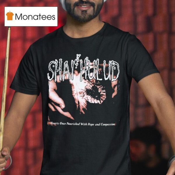 Shai Hulud Hearts Once Nourished With Hope And Compassion T Shirt