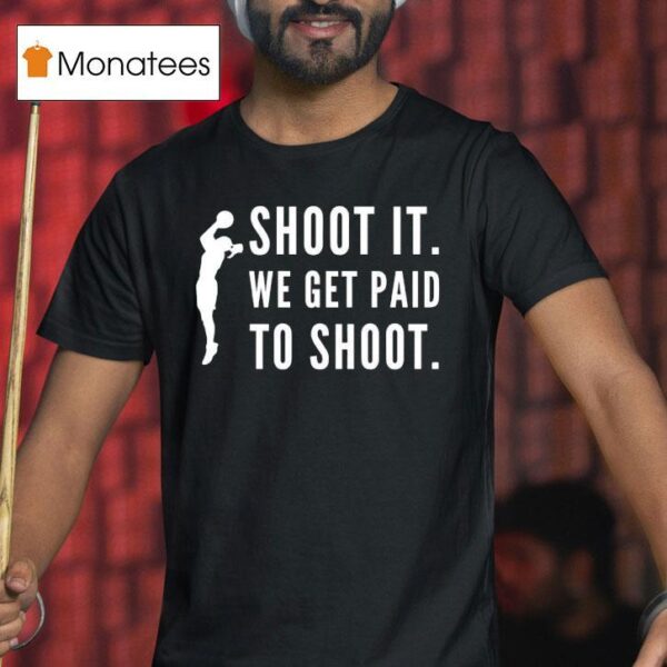 Shoot It We Get Paid To Shoo T Shirt