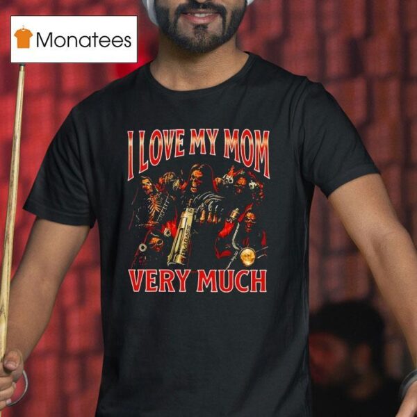 Skeleton I Love My Mom Very Much T Shirt